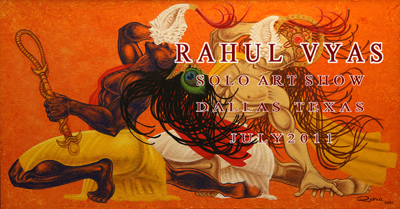 Rahul Vyas
- solo art show in Dallas TX